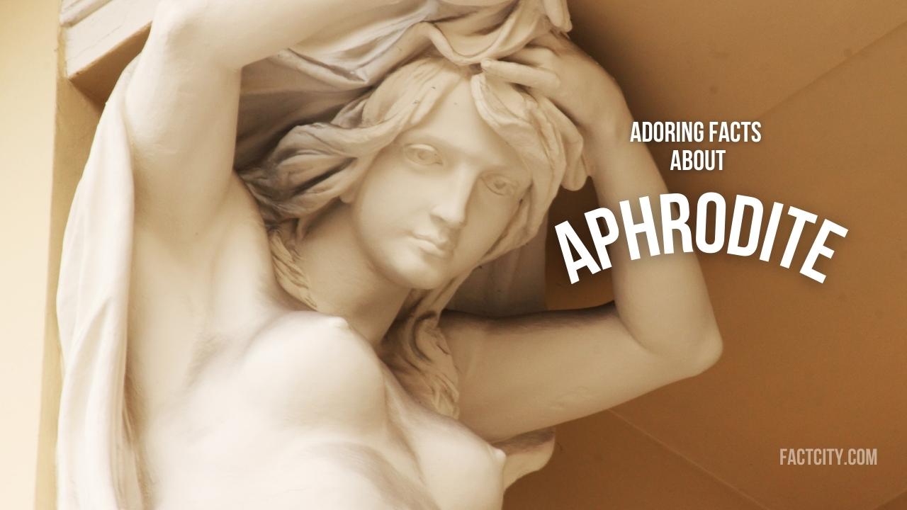 10 Adoring Facts about Aphrodite