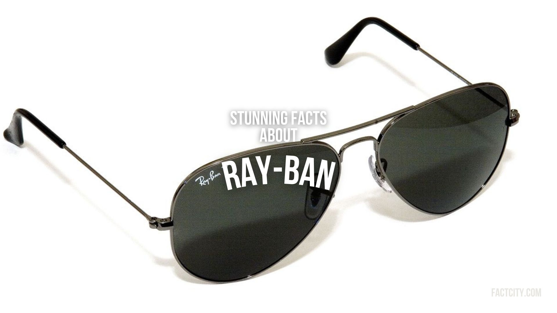 8 Stunning Facts about Ray-Ban